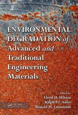 Environmental Degradation of Advanced and Traditional Engineering Materials, ...