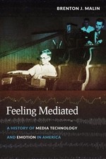 Feeling Mediated : A History of Media Technol...