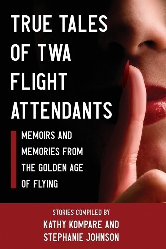 Kathy Kompare Stephanie Johnson True Tales Of TWA Flight Attendants (Tascabile)