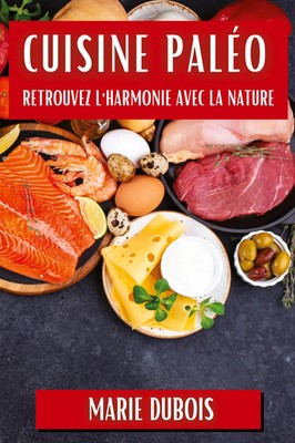 Cuisine Paléo | Retrouvez l'Harmonie avec la Nature | Marie Dubois | Taschenbuch