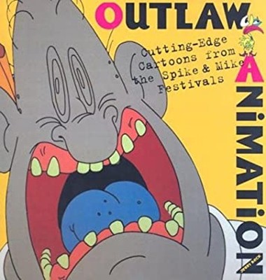 Outlaw Animation : Cutting-Edge Cartoons from the Spike and Mike