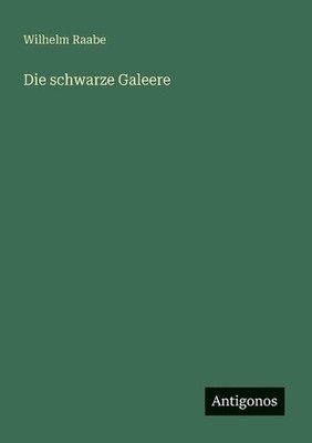 Die schwarze Galeere by Wilhelm Raabe (German) Paperback Book