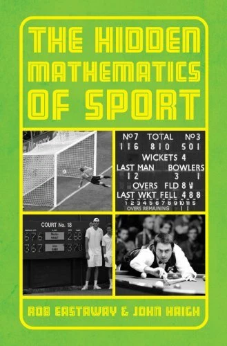 The Hidden Mathematics of Sport By Rob Eastaway, John Haigh