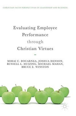EVALUATING EMPLOYEE PERFORMANCE THROUGH CHRISTIAN VIRTUES By Mihai C. Bocarnea