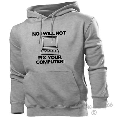 No I Will Not Fix Your Computer Hoodie Hoody Men Women Kids Funny Geeks Nerds
