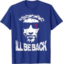 Ill Be Back Jesus Christ Faith Based Christian Unisex T-shirt