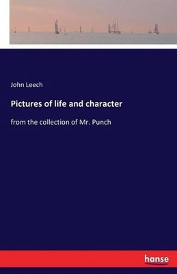 Pictures of life and character: from the collection of Mr. Punch by John Leech (