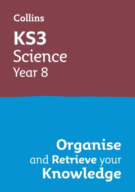 KS3 Science Year 8: Organise and retrieve your knowledge by Collins KS3