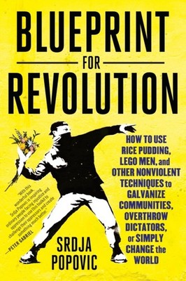 Revolution Startup How to Use Rice Pudding Lego Men and Other Nonviolent Techniq