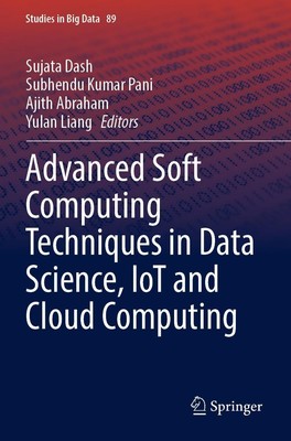 Advanced Soft Computing Techniques in Data Science, IoT and Cloud Computing Suja