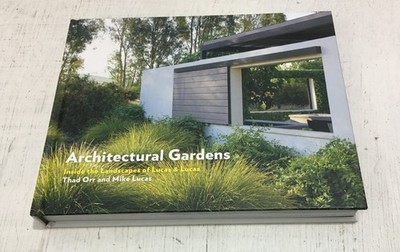 Architectural Gardens Inside the Landscapes of Lucas and Lucas Thad Orr HARDCOVE