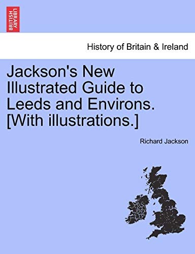 Jackson's New Illustrated Guide to Leeds and En. Jackson<|