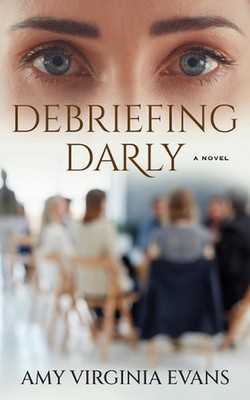 Debriefing Darly: Coming of Age at Any Age by Amy Virginia Evans Paperback Book