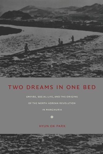 Two Dreams in One Bed – Empire, Social Life, and the Origins of the North Korea…