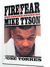 Fire and Fear: The Inside Story of Mike Tyson By Jose Torres