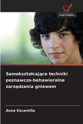 Samoksztalcajce techniki poznawczo-behawioralne zarzdzania gniewem by Anna Escam
