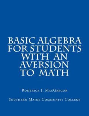 Basic Algebra for Students with an Aversion to Math by Macgregor, Mr Roderick...