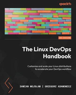 The Linux DevOps Handbook Customize and scale your Linux distributions to acc...