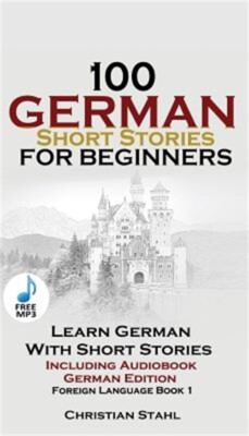 100 German Short Stories for Beginners Learn German with Stories Including Audio