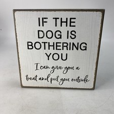 If the Dog is Bothering You I can give you a treat 5.75 x 5.75 Wood Box Sign