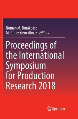 Proceedings of the International Symposium for Production Research 2018 Numan M.