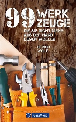 99 Werkzeuge, die Sie nicht mehr aus der Hand legen wollen