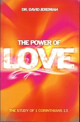 The Power of Love THE STUDY OF 1 CORINTHIANS 13