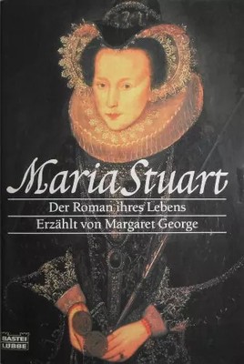 Maria Stuart: Der Roman ihres Lebens (Allgemeine Reihe. Bastei Lübbe Taschenbuch