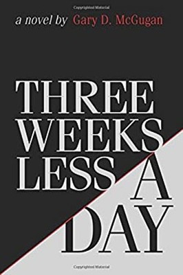 Three Weeks Less a Day Paperback Gary D. McGugan