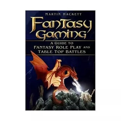 Fantasy Gaming: A Guide to Fantasy Role Play and Table-Top Battles, Martin Hacke