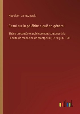 Essai sur la phlbite aigu en gnral: Th?se pr?sent?e et publiquement soutenue ? l