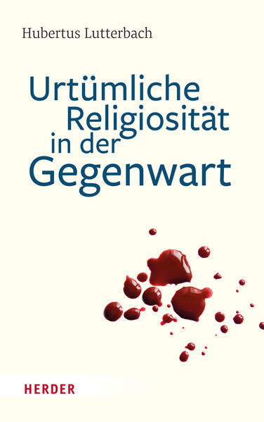 Urtümliche Religiosität in der Gegenwart | Hubertus Lutterbach | 2022 | deutsch