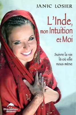 L'Inde, mon Intuition et Moi ! Suivre la vie là où elle nous mène - Losier, Jani