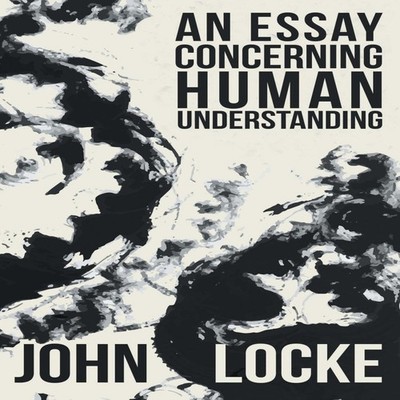 An Essay Concerning Human Understanding John Locke Hardcover Read