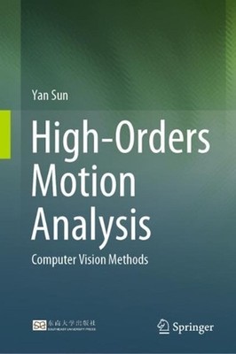 High-Orders Motion Analysis: Computer Vision Methods by Yan Sun Hardcover Book