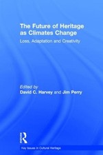 The Future of Heritage as Climates Change: Loss, Adaptation and Creativity by Da