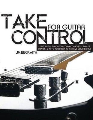 Take Control: for guitar-using music theory to connect chords, scales, songs & r