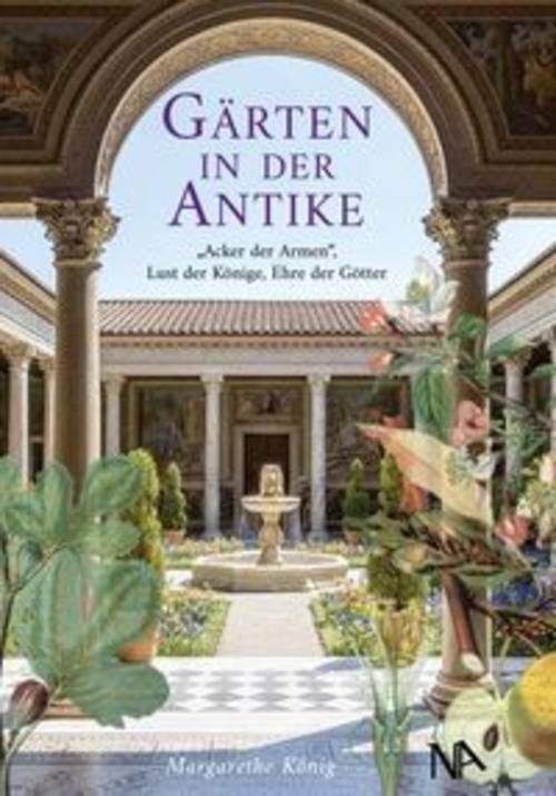 Gärten in der Antike Margarethe König