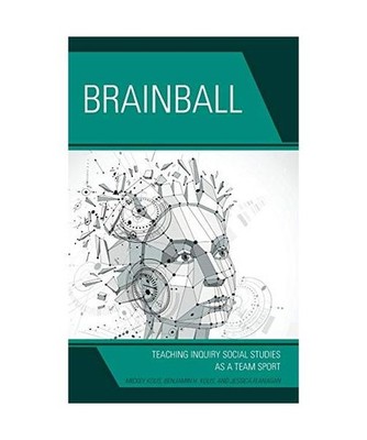 Brainball: Teaching Inquiry and Social Studies as a Team Sport: Teaching Inquiry