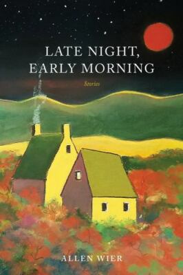 Late Night, Early Morning: Stories-Allen Wier-UT Tennessee Press