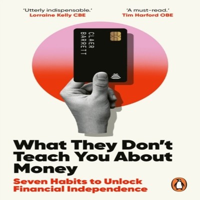What They Don't Teach You About Money Seven Habits to Unlock Fina