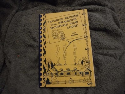 FAVORITE RECIPES FROM SWANSONS MOUNTAIN VIEW LODGE TROY MONTANA COOKBOOK 1959
