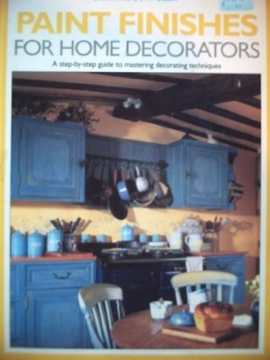Paint Finishes for Home Decorators (Creating a Home),ANON....