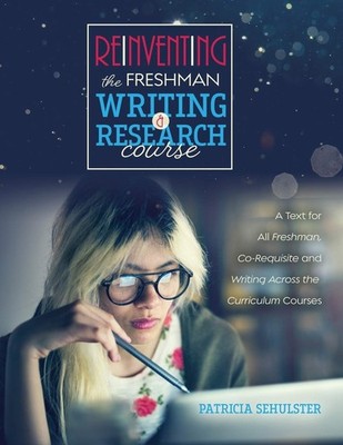 Reinventing the Freshman Writing and Research Course: A Text for All Freshmen,,