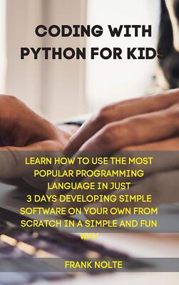 Coding with Python for kids: Learn How to Use the Most Popular Programming Langu