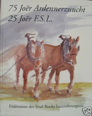 75 Joer Ardennerzuucht 75 Jahre Ardennerzucht 25 Joer F.S.L. 1996 Luxemburg