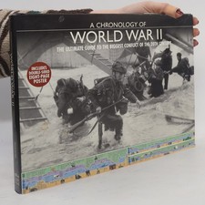 A Chronology of World War II - The Ultimate Guide to the Biggest Conflict of...