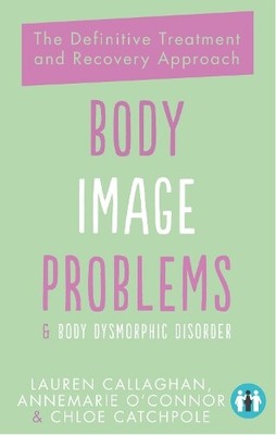 Annemarie O'Connor Lauren Callaghan Body Image Problems and Body Dys (Paperback)