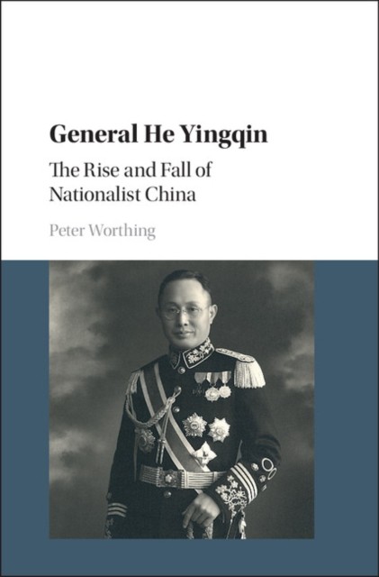 General He Yingqin by Peter Worthing HARDBACK 9781107144637