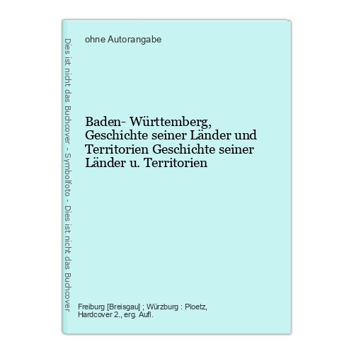Baden- Württemberg, Geschichte seiner Länder und Territorien Geschichte seiner L - Unbekannt